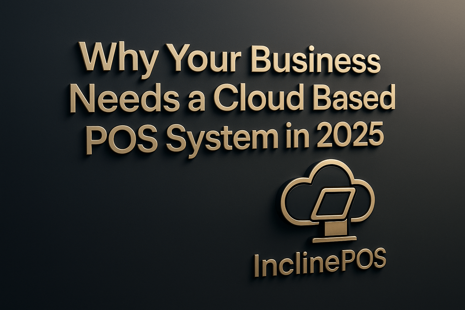 Why Your Business Needs a Cloud Based POS System in 2025? InclinePOS